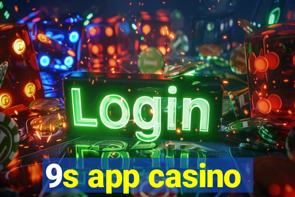 9s app casino